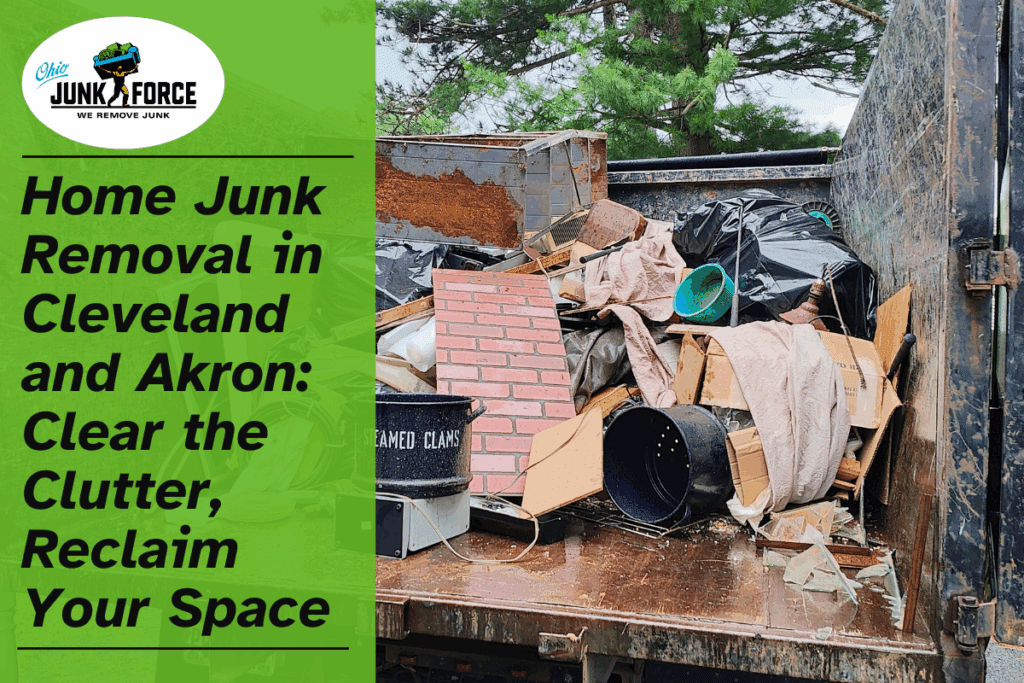 Ohio Junk Force graphic showing a truck bed filled with household clutter and debris with the headline Home Junk Removal in Cleveland and Akron Clear the Clutter Reclaim Your Space