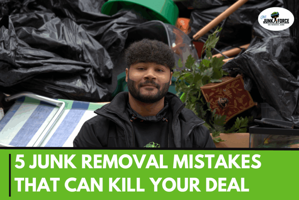Junk Removal Mistakes That Can Kill Your Deal