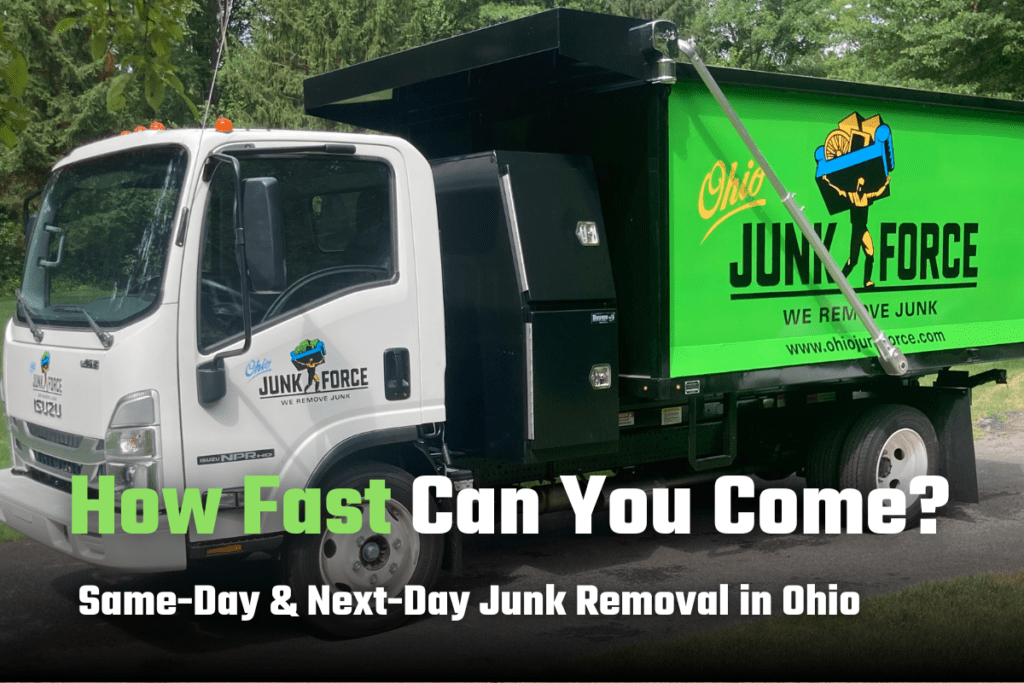 White Ohio Junk Force dump truck with green dump bed and branded "We Haul Junk" parked on driveway; green text overlay states "How Fast Can You Come? Same-Day & Next-Day Junk Removal in Ohio."