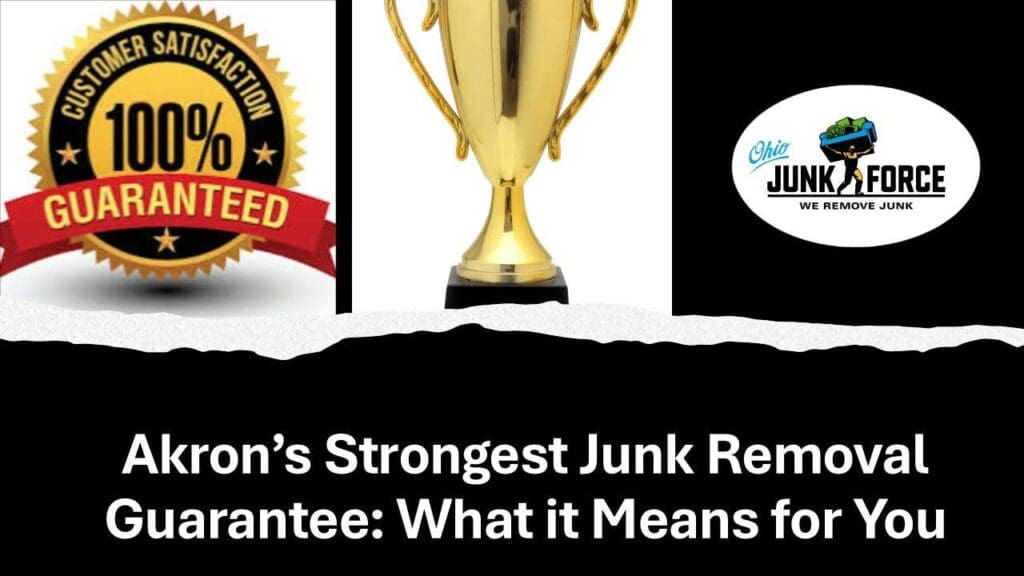 Ohio Junk Force promotional graphic with 100% customer satisfaction gold seal, trophy icon, company logo, and text "Akron's Strongest Junk Removal Guarantee: What it Means for You" promoting reliable junk removal services.