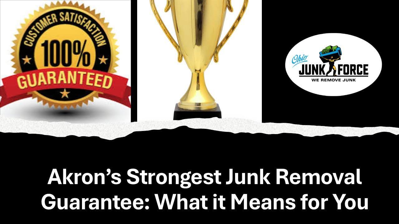 Ohio Junk Force promotional graphic with 100% customer satisfaction gold seal, trophy icon, company logo, and text "Akron's Strongest Junk Removal Guarantee: What it Means for You" promoting reliable junk removal services.