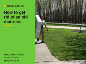 How to get rid of an old mattress Cleveland.