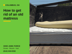 How to get rid of an old mattress Columbus.